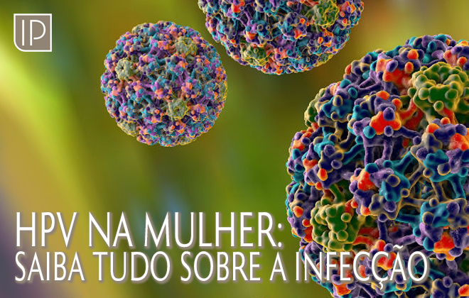 HPV na mulher: saiba tudo sobre a infecção